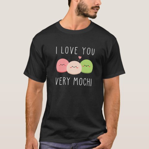 I Love You Very Mochi  Japanese Dessert T_Shirt