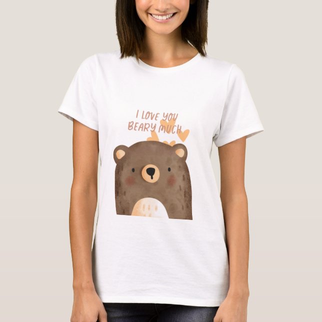I Love You Very Much - Beary Much Cute Bear T-Shirt (Front)