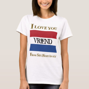 I LOVE YOU VRIEND FROM SIX FEET AWAY T-Shirt