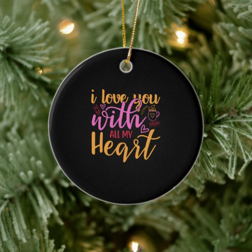 I Love You With All My Heart Ceramic Ornament