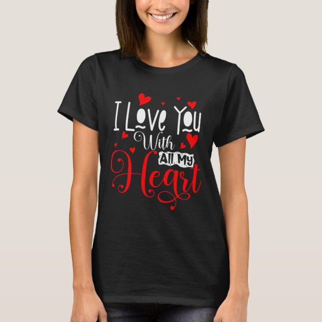 I Love You With All My Heart- T-Shirt (Front)