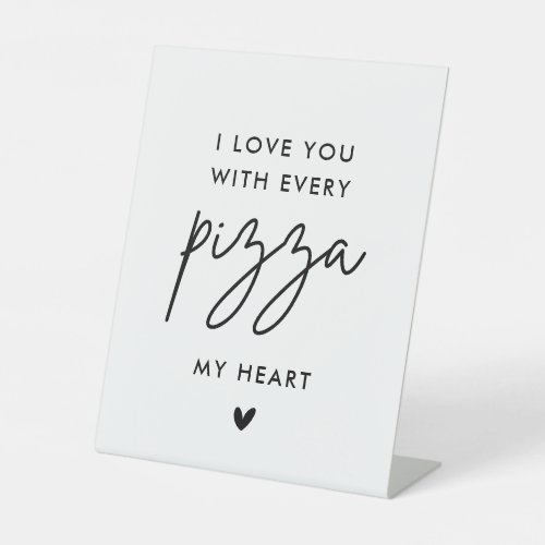 I love You with Every Pizza My heart Pizza Wedding Pedestal Sign