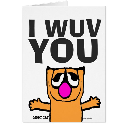 I LOVE YOU (WUV) Gibby Cat Greeting cards (Front)