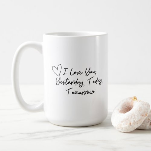 I Love You Yesterday Today Tomorrow Mug