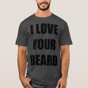 I Love Your Beard Funny Gift Idea Classic TShirt