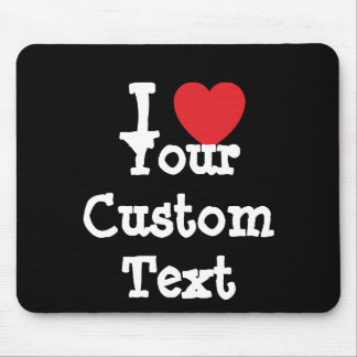 I love Your Custom Text heart T-Shirt Mouse Pad