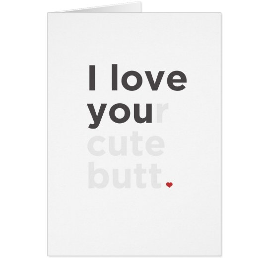 I Love Your Cute Butt Funny Card | Zazzle