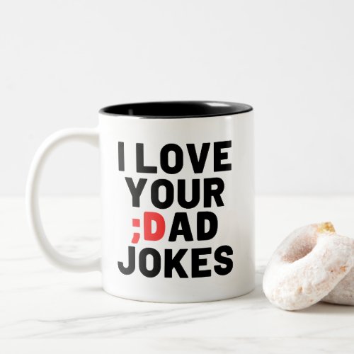 I Love Your Dad Jokes Two_Tone Coffee Mug