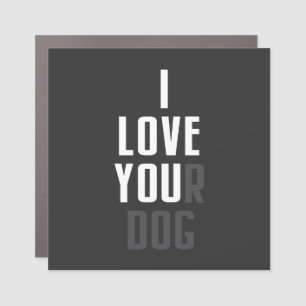 I Love Your Dog - Funny I Love You Hidden Message Car Magnet