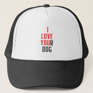 I Love Your Dog - Funny I Love You Hidden Message Trucker Hat