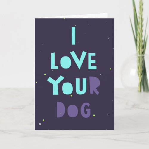 I love your dog sneaky card customizable message card