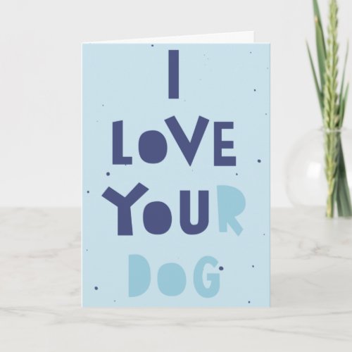 I love your dog sneaky card customizable message card