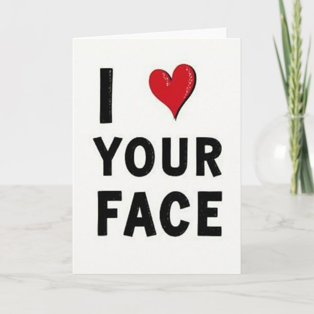 I Love Your Face Cute Funny Card (Front)