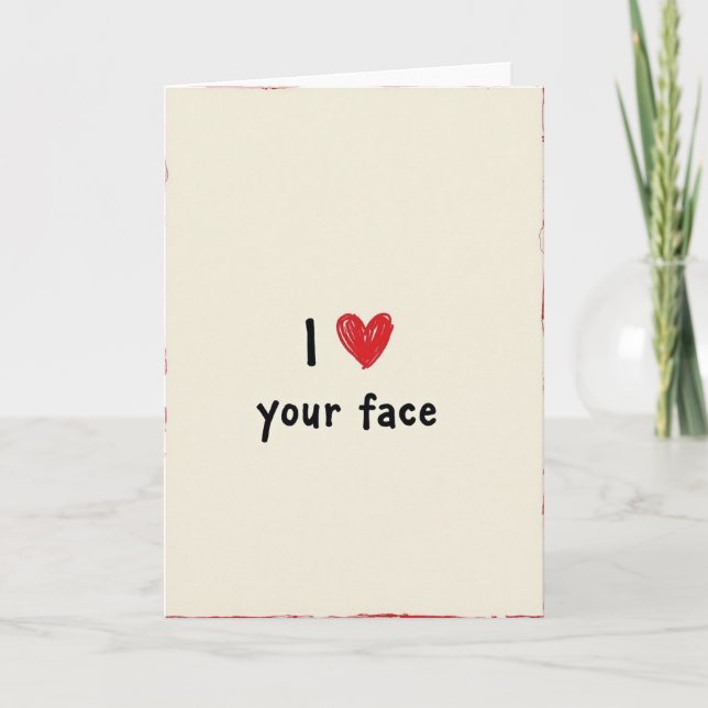 I Love Your Face Funny Greeting Card (Front)