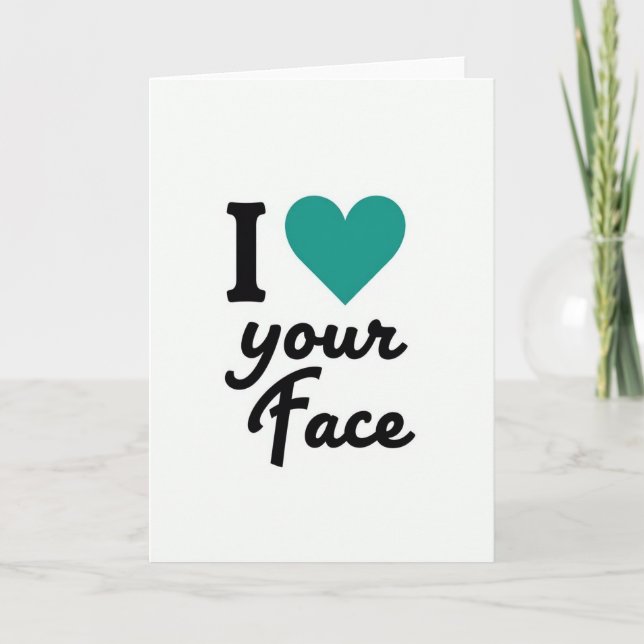 I Love Your Face Greeting Card (Front)
