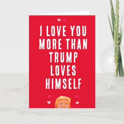 I Love Your More Than Trump Loves Himself Card