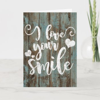 I Love Your Smile Rustic Wood Chalk Typography Card by MaeHemm at Zazzle