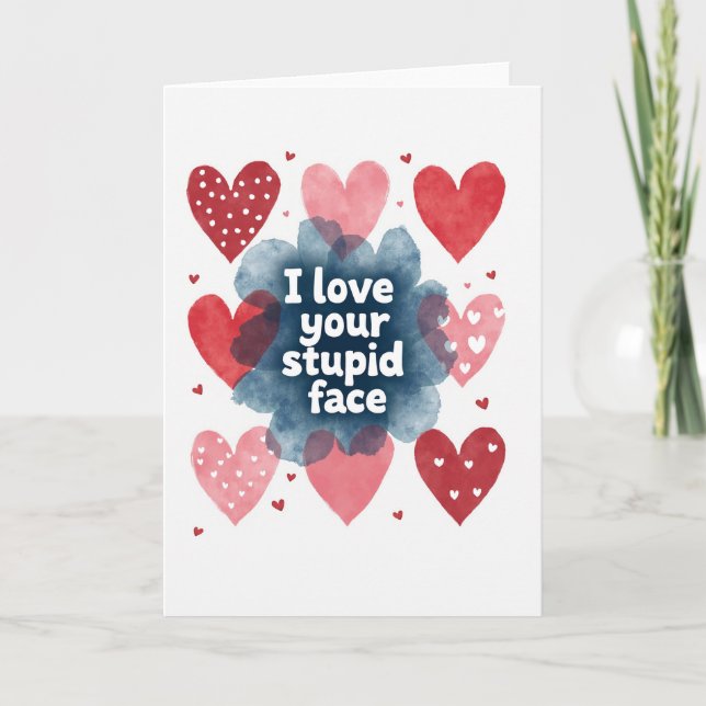I Love Your Stupid Face Funny Card (Front)