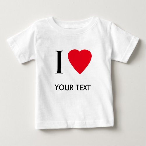 I Love your text Customized Apparel Baby T_Shirt