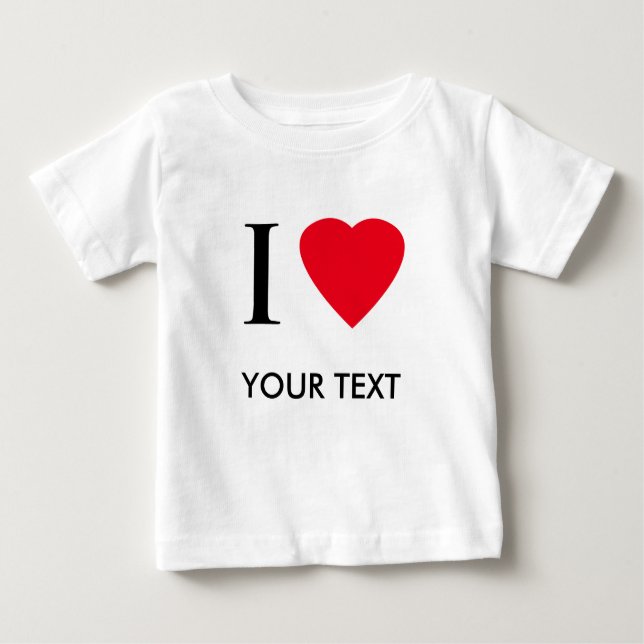 I Love (your text) Customized Apparel Baby T-Shirt (Front)