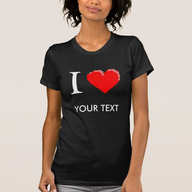 I Love (your text) Customized Tee (Front)