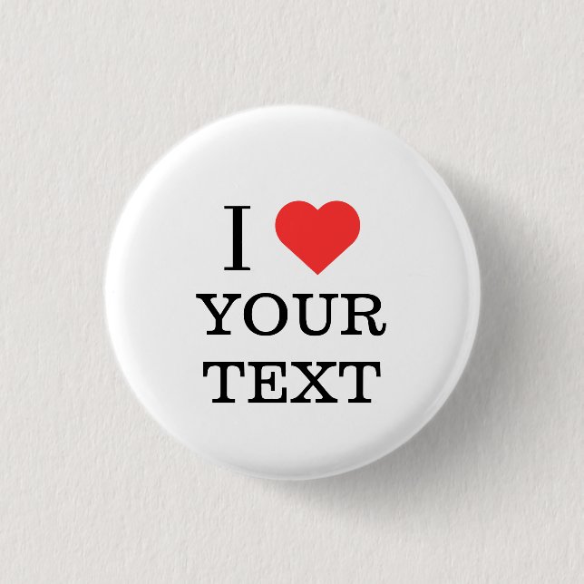 I Love YOUR TEXT Personalized Name Heart Button (Front)