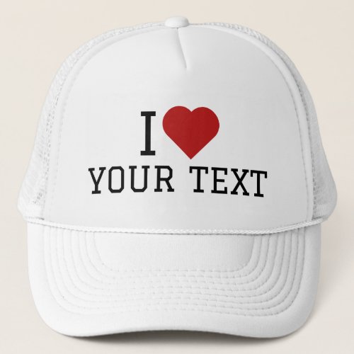I Love Your Text Trucker Hat