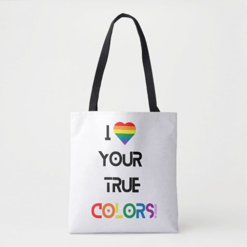 I Love Your True Colors Tote Bag