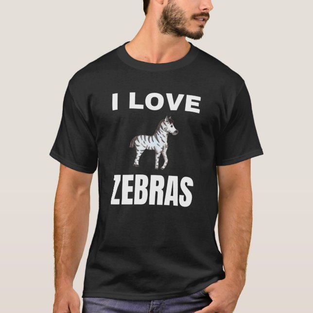 I love Zebras T-Shirt (Front)