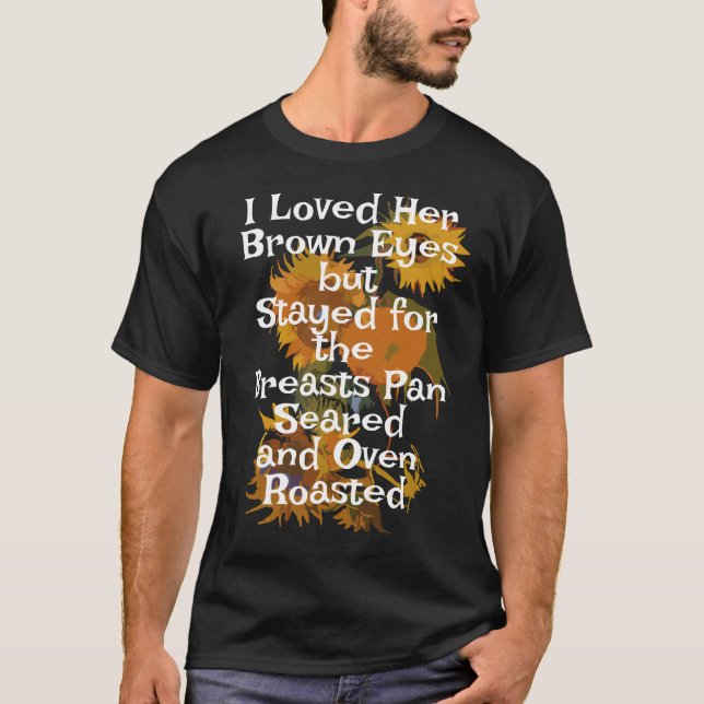 I Loved Her Brown Eyes Breasts Pan Seared 2045 T-Shirt (Front)