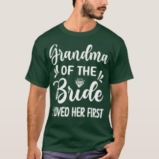 I Loved Her First Grandma Of The Bride Bridal Show T-Shirt