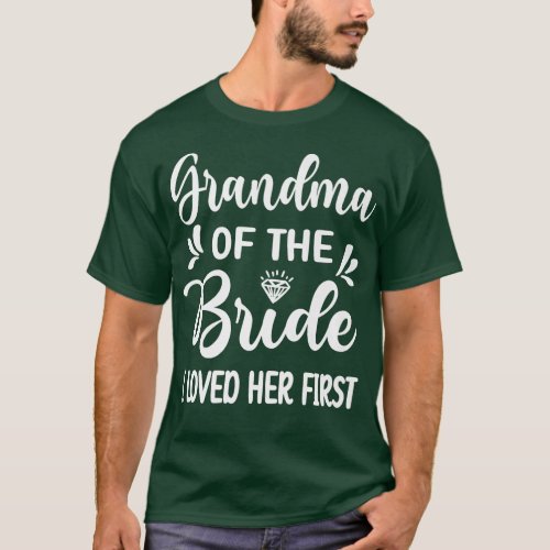 I Loved Her First Grandma Of The Bride Bridal Show T_Shirt