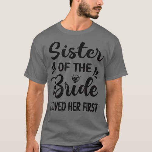 I Loved Her First Sister Of The Bride Sister Brida T_Shirt