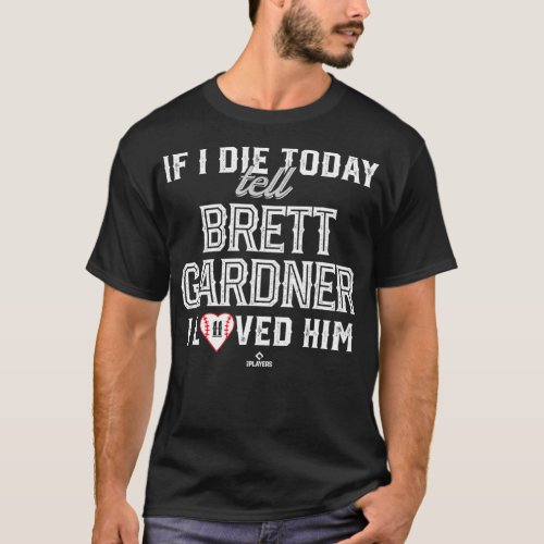 I Loved Him Brett Gardner  T_Shirt