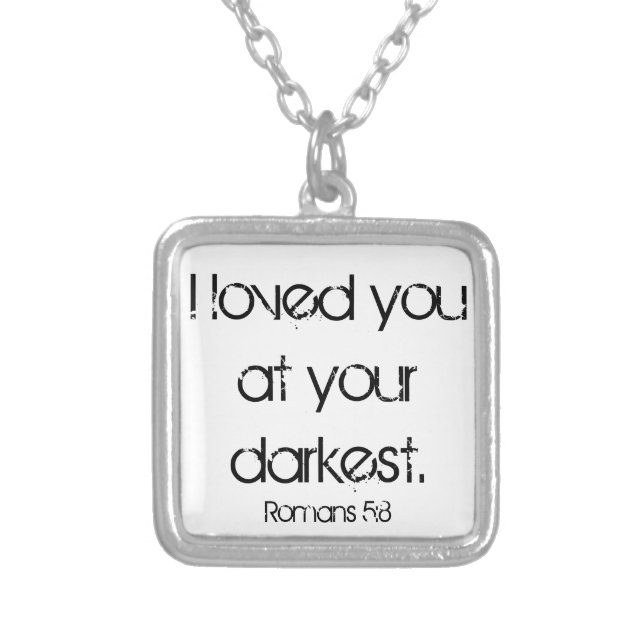 I loved you at your darkest bible verse Romans 5:8 Silver Plated Necklace (Front)