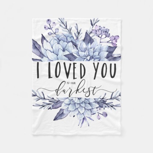 I Loved You At Your Darkest Fleece Blanket