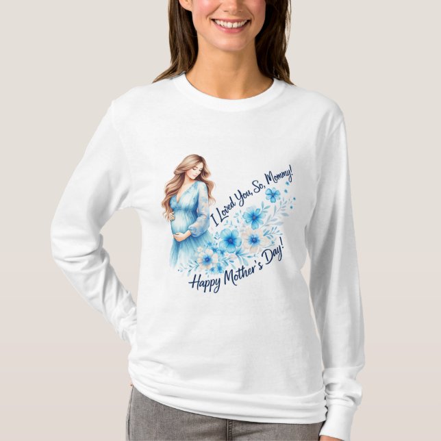“I Loved You So, Mommy” – Elegant Mother’s Day Flo T-Shirt (Front)