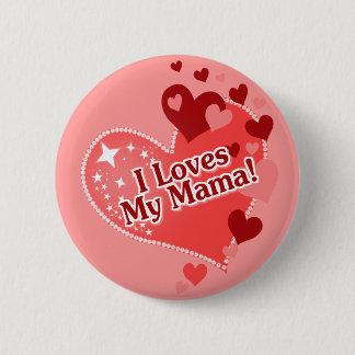 I Loves My Mama! Mother's Day Pinback Button
