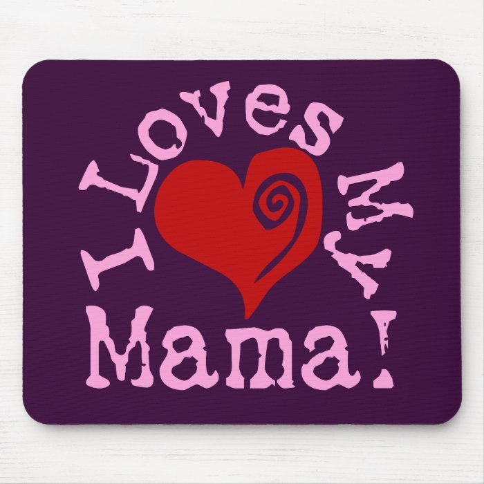 I loves my Mama Mouse Pads