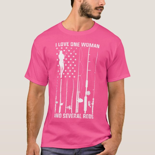 I Loves One Woman And Several Fishing Rods Funny F T-Shirt (Front)