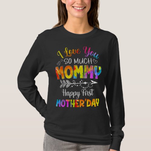 I Loves You So Much Mommy Happy First Mothers Day T_Shirt