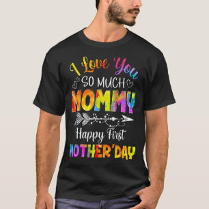 I Loves You So Much Mommy Happy First Mother's Day T-Shirt