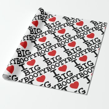 I Lovge Big Booty Wrapping Paper by Bubbleprint at Zazzle