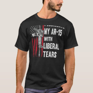 I Lubricate My AR-15 With Liberal Tears Gun Owner T-Shirt