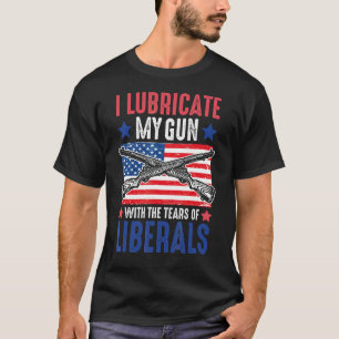 I Lubricate My Gun With The Tears Of Liberals 2nd  T-Shirt