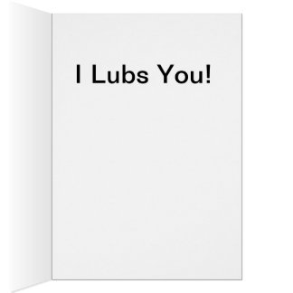 I Lubs You Cards