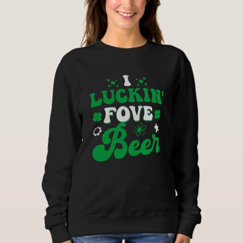 I Luckin Fove Beer Funny Beer Drinking Lover Sweatshirt