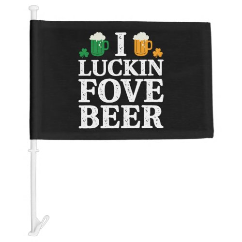 I Luckin Fove Beer Funny Saint Patrick s Day Car Flag