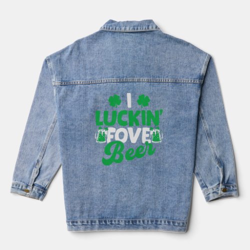 I Luckin Fove Beer St Patricks Day Love Drink Part Denim Jacket