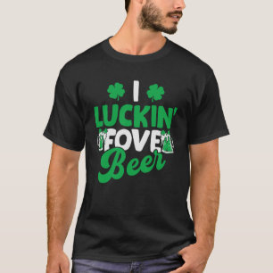 I Luckin Fove Beer St Patricks Day Love Drink Part T-Shirt